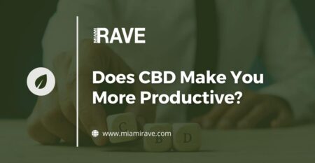 Why You Should Use CBD Products from MiamiRave?