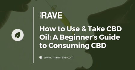 Why You Should Use CBD Products from MiamiRave?